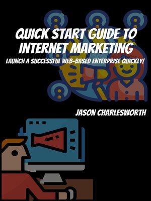 cover image of Quick Start Guide to Internet Marketing! Launch a Successful Web-Based Enterprise Quickly!
